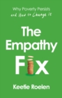 The Empathy Fix : Why Poverty Persists and How to Change it - Book