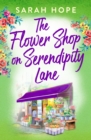 The Flower Shop on Serendipity Lane : A heartwarming, feel-good, romantic read from Sarah Hope for 2024 - eBook