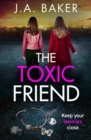 The Toxic Friend : A brilliant psychological thriller from J.A. Baker - eBook