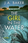 The Girl In The Water : A completely gripping, page-turning psychological thriller from J.A. Baker - eBook