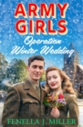 Army Girls: Operation Winter Wedding : A BRAND NEW heartbreaking, emotional, Christmas wartime saga series from Fenella J Miller for 2024 - eBook