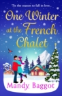 One Winter at the French Chalet : The BRAND NEW gorgeous, uplifting, festive romance from Mandy Baggot for 2024 - eBook