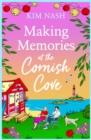 Making Memories at the Cornish Cove : the BRAND NEW instalment in the emotional, romantic Cornish Cove series from Kim Nash for 2024 - eBook