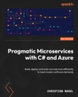 Pragmatic Microservices with C# and Azure : Build, deploy, and scale microservices efficiently to meet modern software demands - eBook
