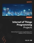 Internet of Things Programming Projects : Build exciting IoT projects using Raspberry Pi 5, Raspberry Pi Pico, and Python - eBook