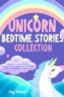 Unicorn Bedtime Stories Collection : Let Your Kids and Toddlers Enjoy Sweet Relaxing Dreams Throughout the Night With These Wonderful Unicorn Fairy Tales for Children. - eBook