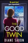 The Good Twin : A BRAND NEW completely gripping psychological thriller from BESTSELLER Diane Saxon for 2024 - eBook