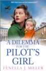 A Dilemma for the Pilot's Girl : The next instalment in Fenella J Miller's emotional wartime historical saga series for 2024 - Book