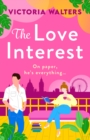 The Love Interest : BookTok Made Me Buy It! The BRAND NEW enemies to lovers romantic comedy from Victoria Walters for 2024 - eBook