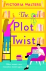 The Plot Twist : BookTok Made Me Buy It! The BRAND NEW second-chance romantic comedy from Victoria Walters for 2024 - eBook