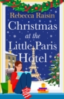 Christmas at the Little Paris Hotel : The BRAND NEW gorgeous, uplifting festive romance from the author of Summer at the Santorini Bookshop for Christmas 2024 - eBook