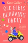 Old Girls Behaving Badly : the BRAND NEW feel-good uplifting read from Kate Galley for 2024 - eBook