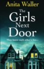 The Girls Next Door : A BRAND NEW gripping, addictive psychological thriller from Anita Waller, author of The Family at No 12, for 2024 - Book