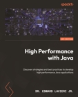 High Performance with Java : Discover strategies and best practices to develop high performance Java applications - eBook