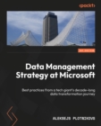 Data Management Strategy at Microsoft : Best practices from a tech giant's decade-long data transformation journey - eBook