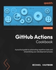 GitHub Actions Cookbook : A practical guide to automating repetitive tasks and streamlining your development process - eBook