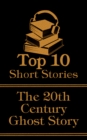 The Top 10 Short Stories - 20th Century - Ghost Stories - eBook