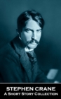 Stephen Crane - A Short Story Collection - eBook