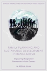 Family Planning and Sustainable Development in Bangladesh : Empowering Marginalized Communities in Asian Contexts - Book