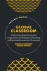 Global Classroom : Multicultural Approaches and Organizational Strategies in Teaching and Learning Business and Economics - Book