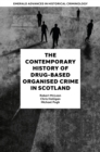 The Contemporary History of Drug-Based Organised Crime in Scotland - Book