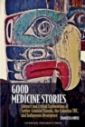 Good Medicine Stories : Literary and Critical Explorations of Settler-Colonial Trauma, the Canadian TRC, and Indigenous Resurgence - Book