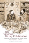 Late Victorian Literary Collaboration : Authorship, Co-Authorship and Popular Fiction - Book