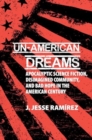 Un-American Dreams : Apocalyptic Science Fiction, Disimagined Community, and Bad Hope in the American Century - Book