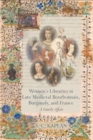 Women’s Libraries in Late Medieval Bourbonnais, Burgundy, and France : A Family Affair - Book