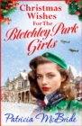 Christmas Wishes for the Bletchley Park Girls : An emotional festive wartime saga series from Patricia McBride for Christmas 2024 - eBook