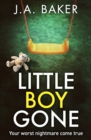 Little Boy, Gone : Every Parent's Worst Nightmare - A GRIPPING thriller from BESTSELLING AUTHOR J A Baker for 2024 - eBook
