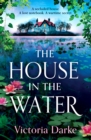 The House in the Water : The BRAND NEW enchanting historical story of secrets and love from Victoria Darke for 2024 - eBook