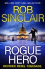Rogue Hero : The BRAND NEW explosive, action-packed thriller from MILLION COPY BESTSELLER Rob Sinclair - eBook