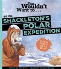 You Wouldn't Want To Be On Shackleton's Polar Expedition! - Book