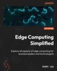 Edge Computing Simplified : Explore all aspects of edge computing for business leaders and technologists - eBook