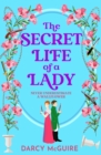 The Secret Life of a Lady : A BRAND NEW spicy historical romance for 2024 - fill the Bridgerton hole in your heart! - eBook
