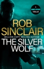 The Silver Wolf : The INTENSE and TWISTING action thriller from bestseller Rob Sinclair for 2024 - eBook