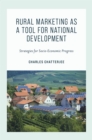 Rural Marketing as a Tool for National Development : Strategies for Socio-Economic Progress - Book