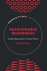 Fashionable Queerness : Straight Appropriation of Queer Fashion - eBook