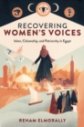 Recovering Women’s Voices : Islam, Citizenship, and Patriarchy in Egypt - Book