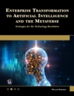 Enterprise Transformation to Artificial Intelligence and the Metaverse : Strategies for the Technology Revolution: Navigating Future Technologies with Agility and Innovation - eBook