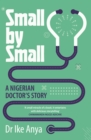 Small by Small : A Nigerian Doctor's Story - eBook