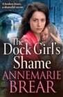 The Dock Girl's Shame : A BRAND NEW gritty, emotional saga from AnneMarie Brear for 2024 - eBook