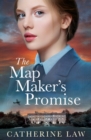 The Map Maker's Promise : the BRAND NEW emotional, beautiful, historical novel from Catherine Law for 2024 - eBook