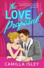 The Love Proposal : A friends with benefits, wedding date romantic comedy from Camilla Isley - eBook