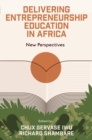 Delivering Entrepreneurship Education in Africa : New Perspectives - Book