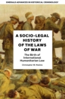 A Socio-Legal History of the Laws of War : The Birth of International Humanitarian Law - Book