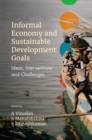 Informal Economy and Sustainable Development Goals : Ideas, Interventions and Challenges - Book