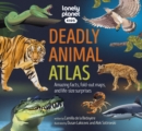 Lonely Planet Kids Deadly Animal Atlas - Book