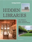 Lonely Planet Hidden Libraries : The World’s Most Unusual Book Depositories - Book